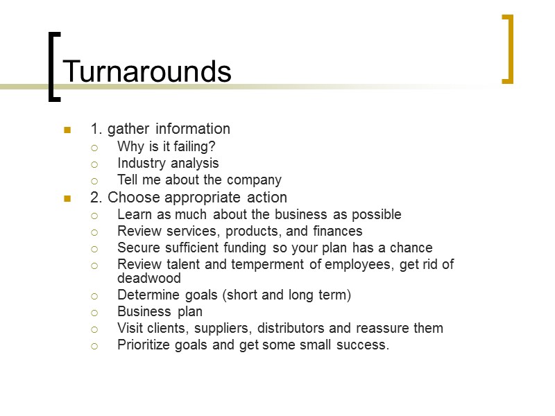 Turnarounds  1. gather information Why is it failing? Industry analysis Tell me about